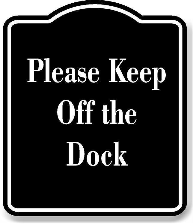 Please Keep Off the Dock BLACK Aluminum Composite Sign