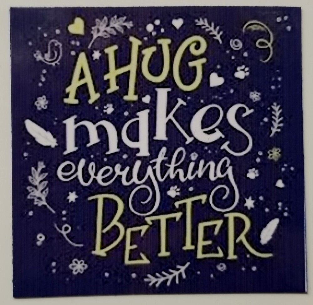A Hug Makes Everything Better Love Comfort Kindness -MAGNET