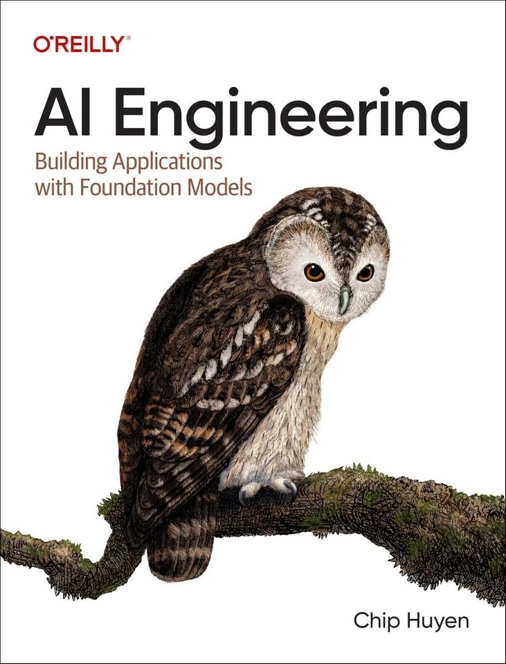 AI Engineering : Building Applications with Foundation Models by Chip Huyen...