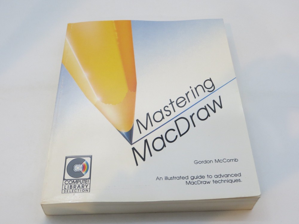 MASTERING MACDRAW An Illustrated Guide to Advanced MacDraw Techniques 1987