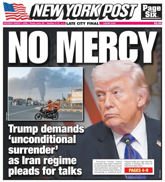 NO MERCY DONALD TRUMP DEMANDS UNCONDITIONAL SURRENDER FROM IRAN NY POST 3/7 2026