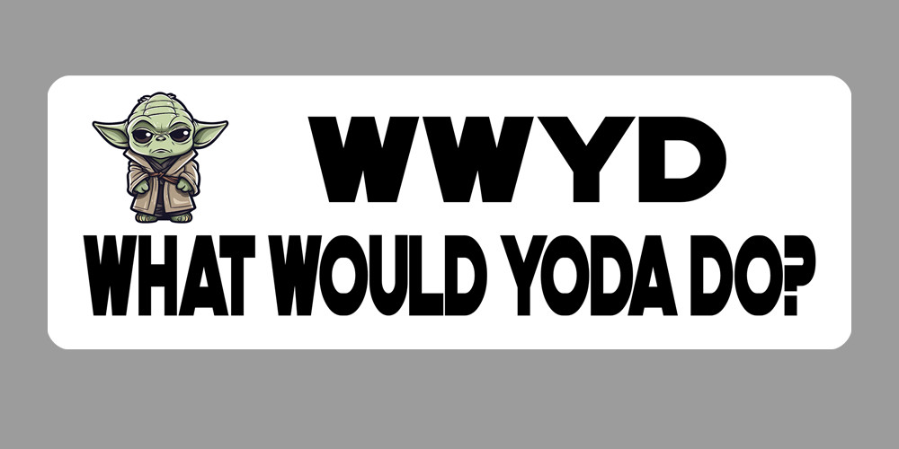 Bumper Sticker - What Would Yoda Do?  WWYD