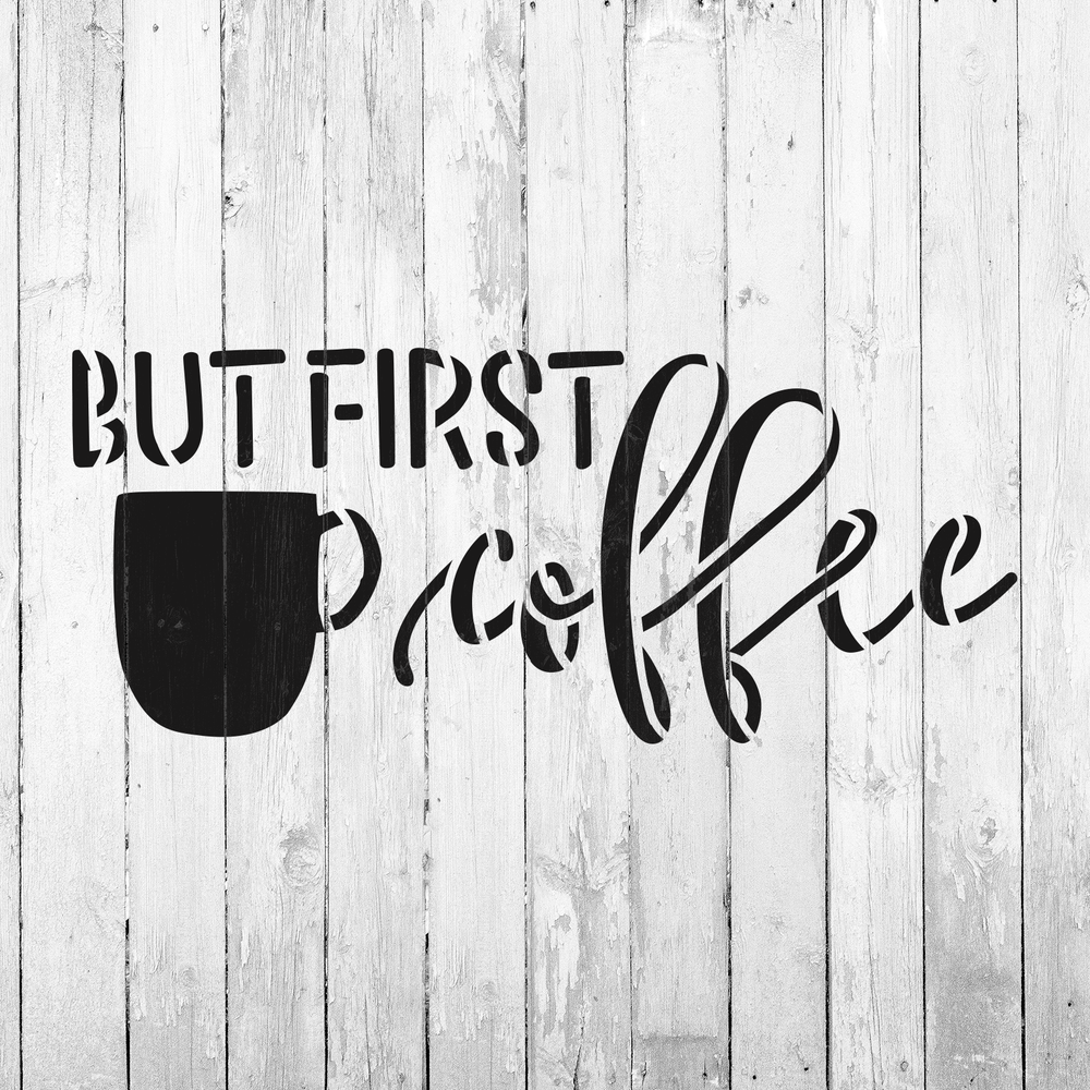But First Coffee Stencil - Durable & Reusable Mylar Stencils