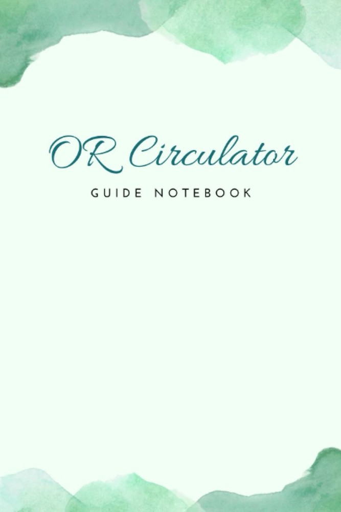 OR Circulator Guide Notebook: A Detailed Operating Room Guided Planner for Ci...