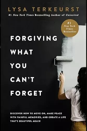 Forgiving What You Can't Forget by Lysa Terkeurst, Paperback