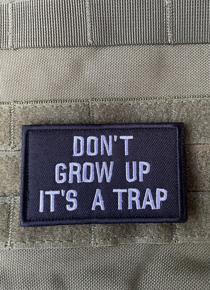 DONT GROW UP It's a Trap Funny Sarcastic Tactical Morale Patch Hook and Loop