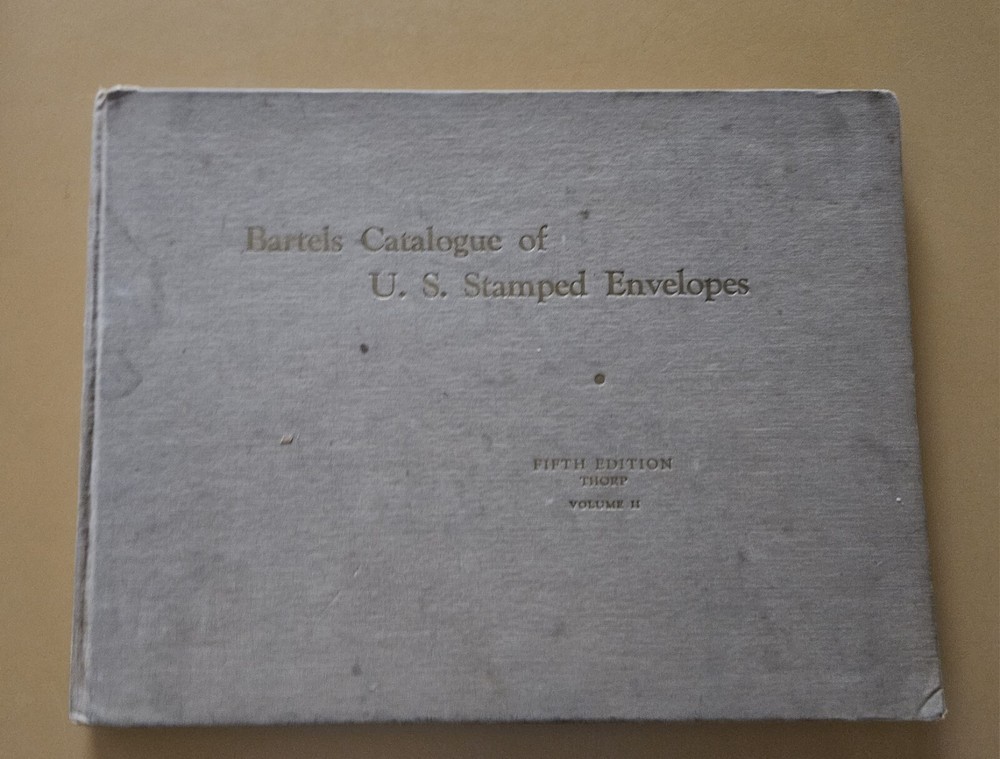 Bartels Catalogue of the Stamped Envelopes and Wrappers... Vol. 2 - Thorp (1943)