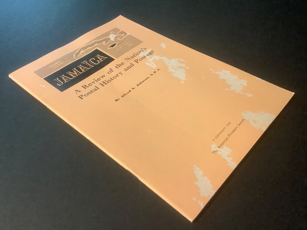 JAMAICA: A REVIEW OF THE NATION’S POSTAL HISTORY AND POSTAGE Alfred Johnson 1964