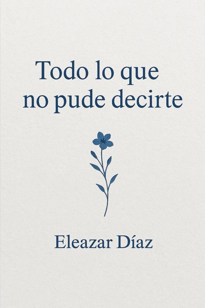 Todo lo que no pude decirte (Spanish Edition)
