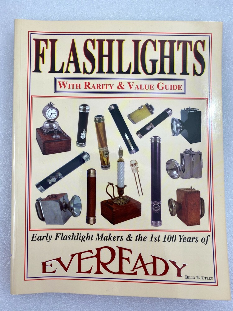 EARLY FLASHLIGHT MAKERS & THE 1ST 100 YEARS OF EVEREADY