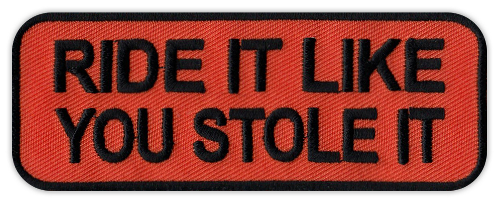 Motorcycle Jacket Embroidered Patch - Ride It Like You Stole It - Funny