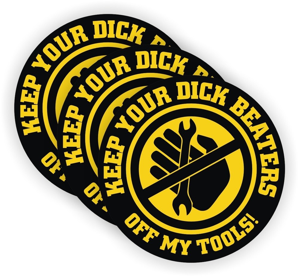3 pack Keep Your Dick Beaters Off My Tools Vinyl Stickers Decals [NO TRACKING]