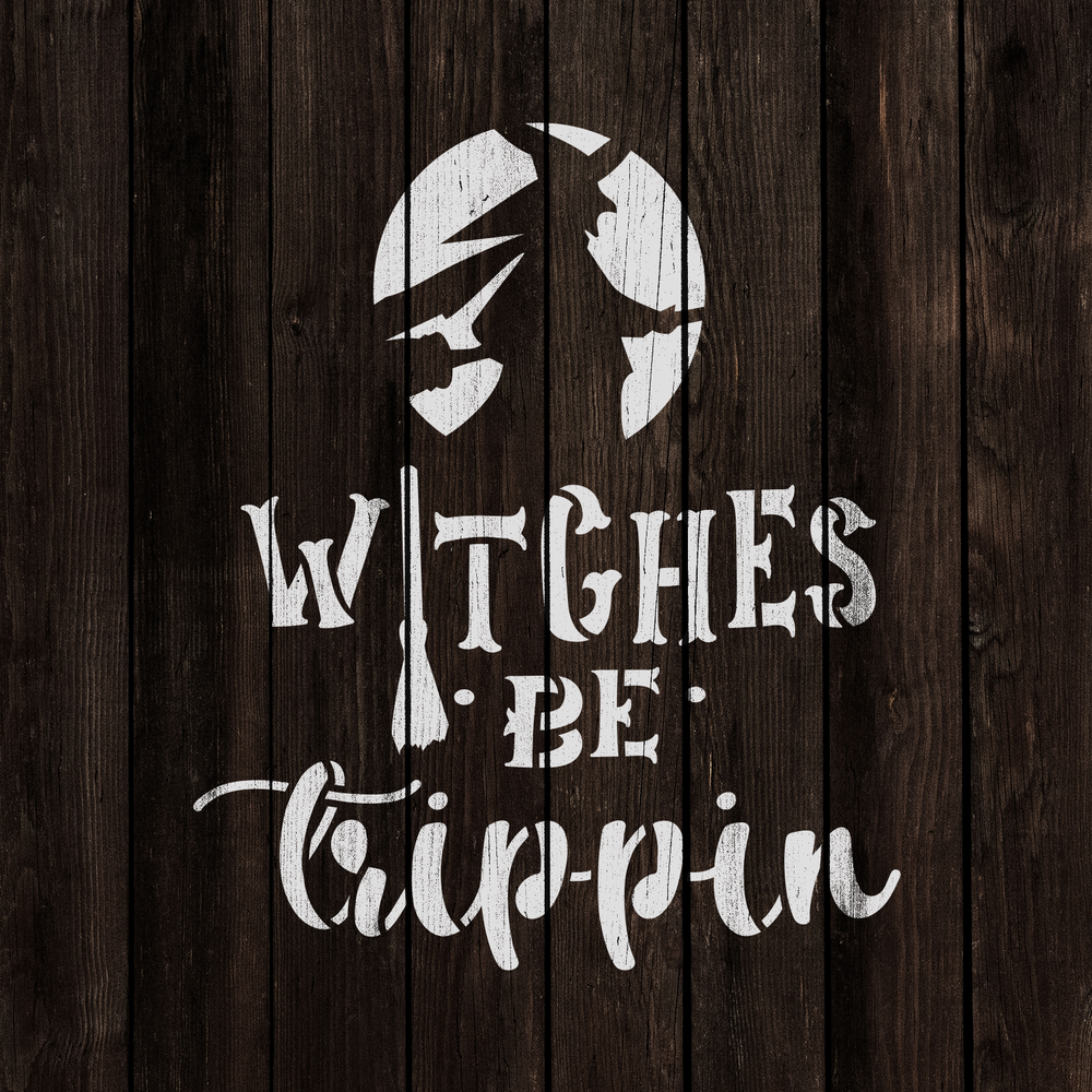Witches Be Trippin Stencil - Durable & Reusable Mylar Stencils