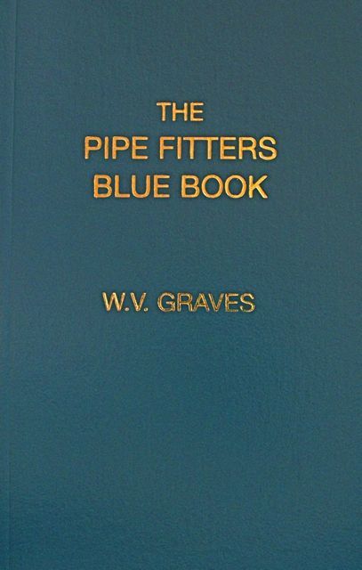 The Pipe Fitters Blue Book by W. V. Graves AUTHENTIC The "Pipe Blble"