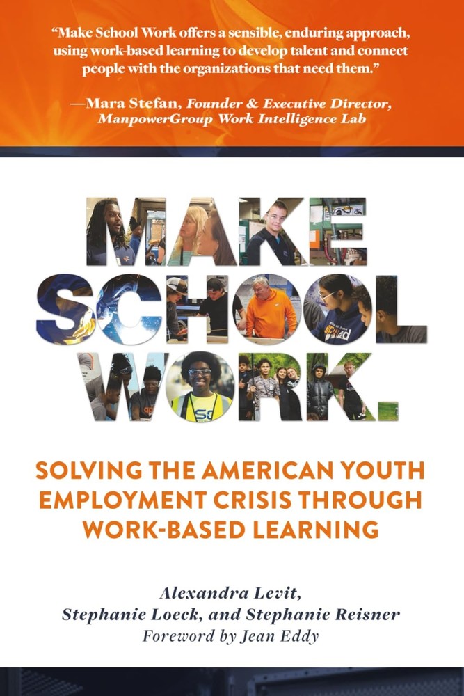 Make School Work™: Solving the American Youth Employment Crisis Through Work-Bas