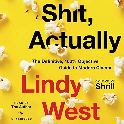 Shit, Actually: The Definitive, 100% Objective Guide to Modern Cinema