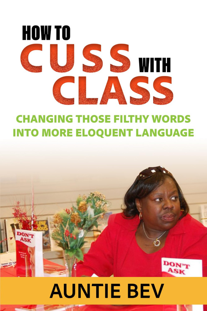 How to Cuss with Class: Changing Those Filthy Words into More Eloquent Language
