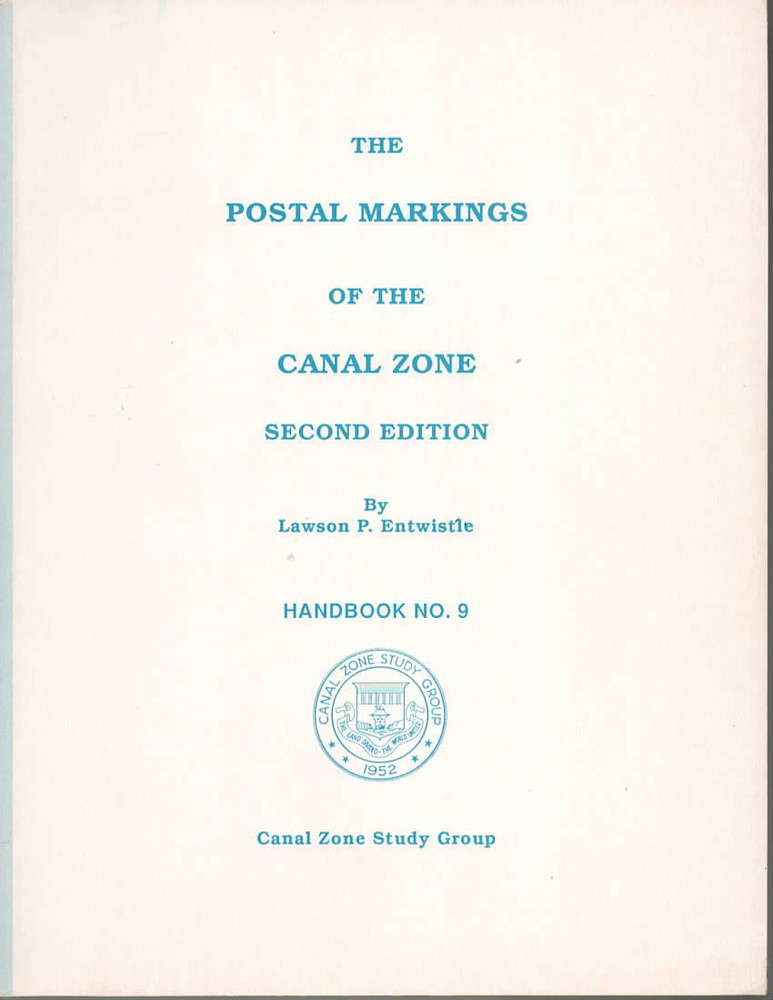 The Postal Markings of the Canal Zone Second Edition Lawson P. Entwistle