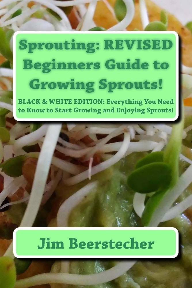 Sprouting: REVISED Beginners Guide to Growing Sprouts!: Everything You Need to K