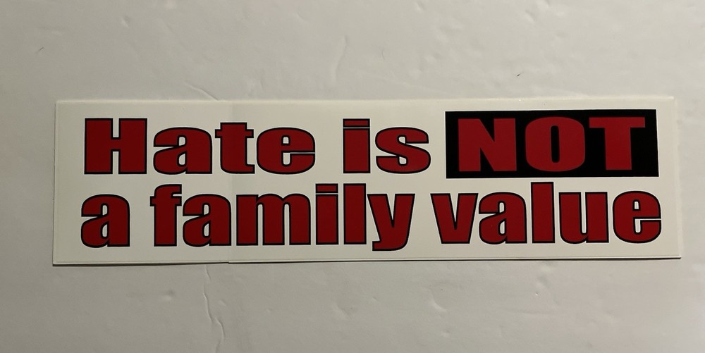 Bumper Sticker- Hate Is Not A Family Value. Free shipping! 1 left!