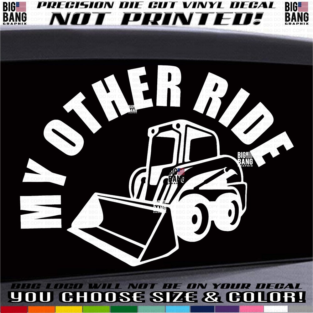 Skid Steer Loader Driver Operator Vinyl Decal Sticker My Other Ride Skill Badass