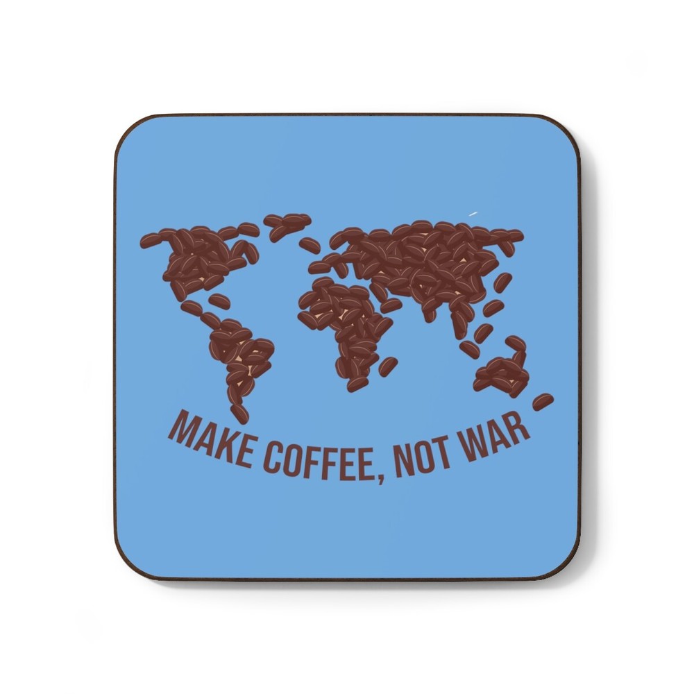 Make coffee, not war Hardboard Back Coaster