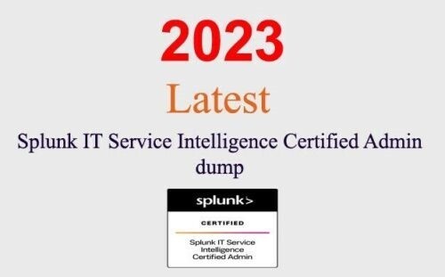 Splunk IT Service Intelligence Admin SPLK-3002 dump GUARANTEED (1 month update)