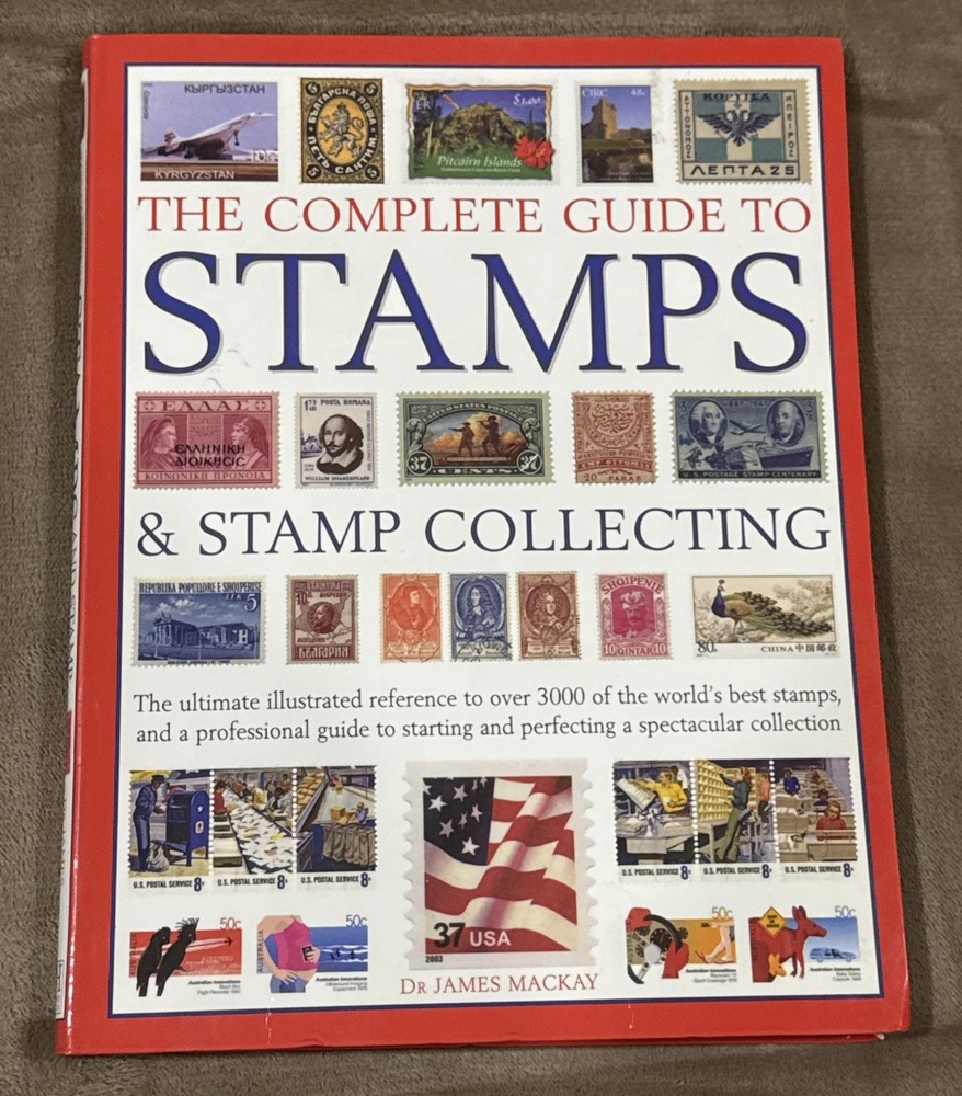 The Complete Guide to Stamps and Stamp Collecting Dr James MacKay