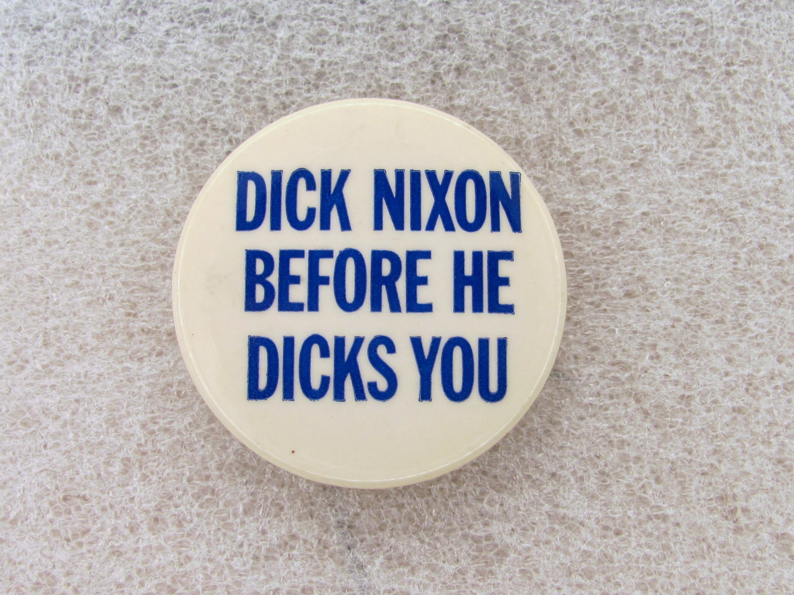 1972 Anti Nixon for President 1 1/2" Pinback Dick Nixon Before He Dicks You