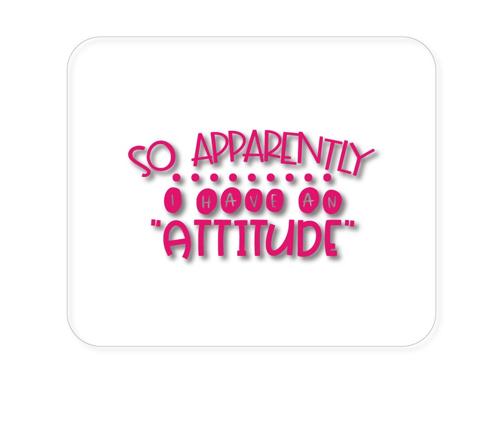 CUSTOM Mouse Pad 1/4 - So Apparently I Have An Attitude - Pink