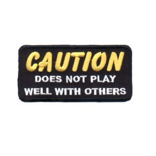 CAUTION DOES NOT PLAY WELL WITH OTHERS PATCH