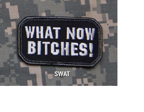 MORALE Patch - WHAT NOW B*TCHES - Milspec Monkey - SWAT Scheme - Hook & Loop