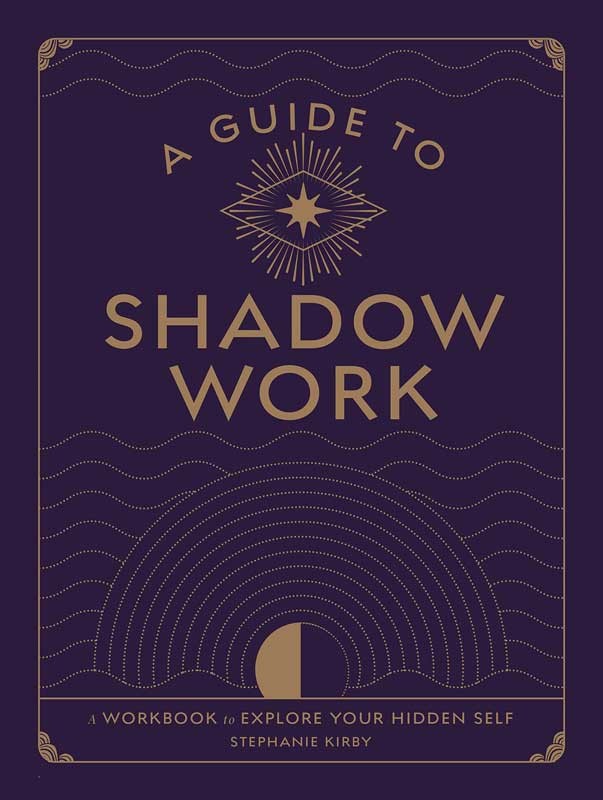 Guide to Shadow Work by Stephanie Kirby Healing Self-Acceptance Trauma Release