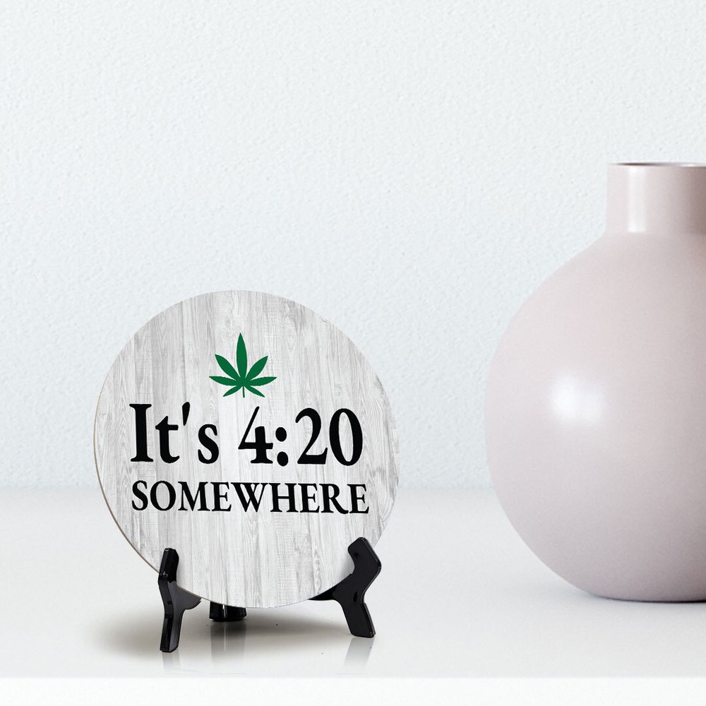 It's 4:20 Somewhere Circle Table Sign with Acrylic Stand (5x5")
