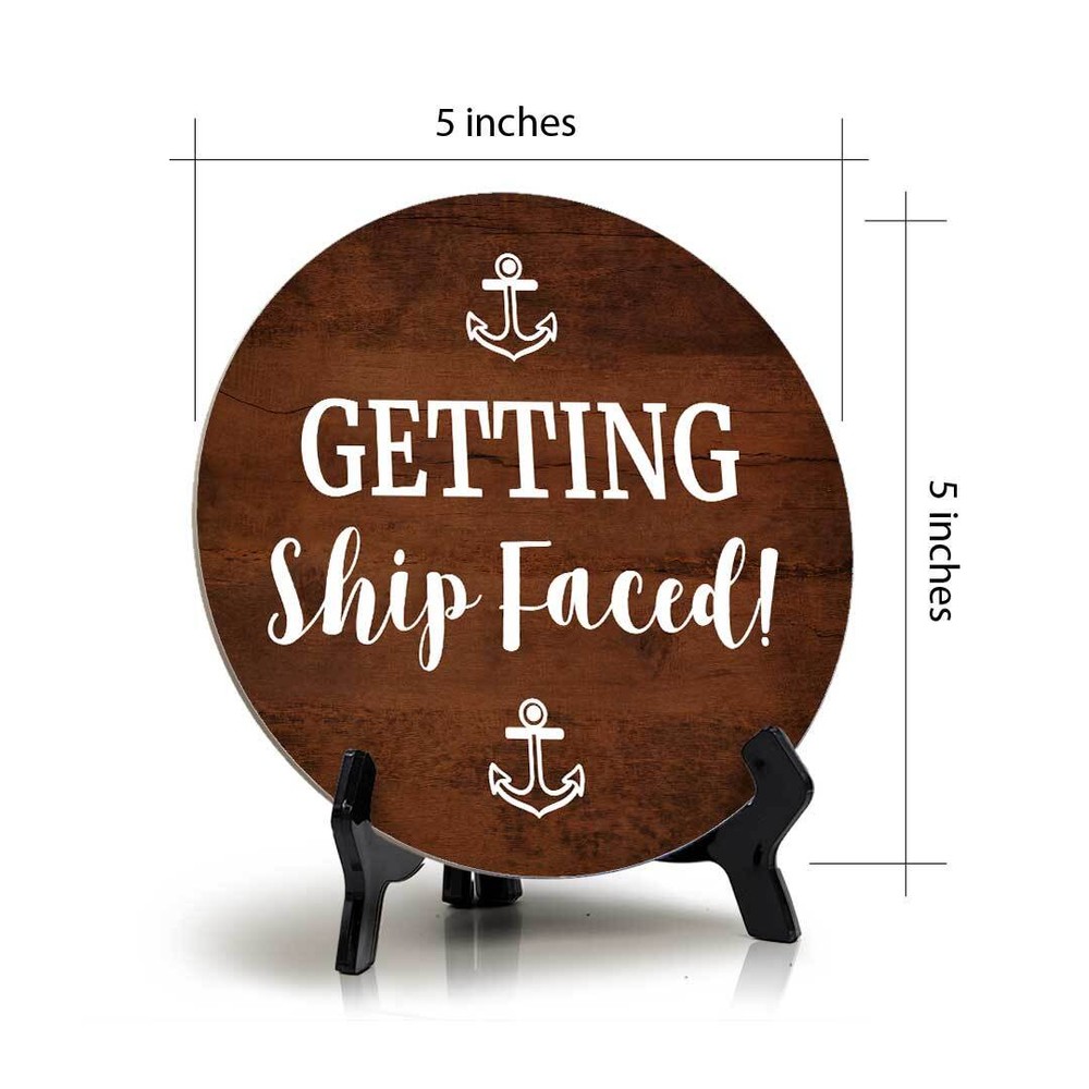 Getting Ship Faced! (5 x 5“) Circle Table Sign with Acrylic Stand