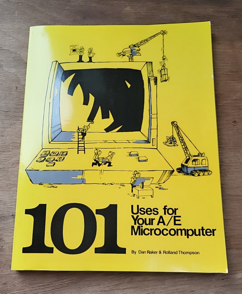 101 Uses For Your A/E Microcomputer By Dan Raker & Rolland Thompson 1986