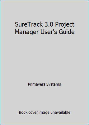 SureTrack 3.0 Project Manager User's Guide by Primavera Systems