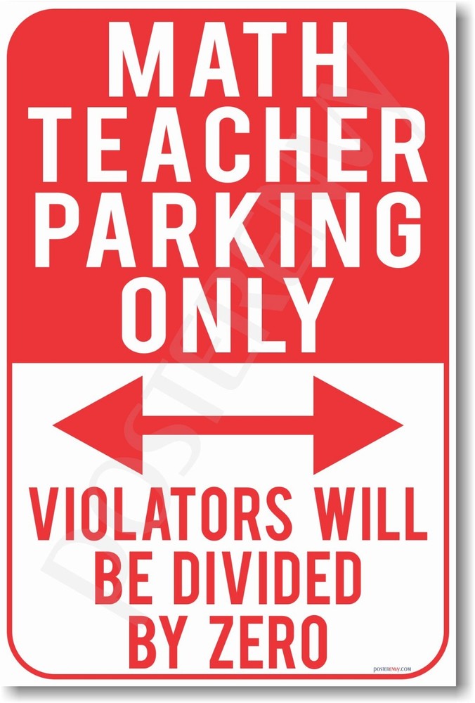 Math Teacher Parking Only - Violators Will Be Divided By Zero - NEW Funny POSTER