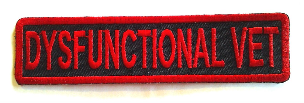 DYSFUNCTIONAL VET (4" Wide) Military Veteran Patch P1230 E