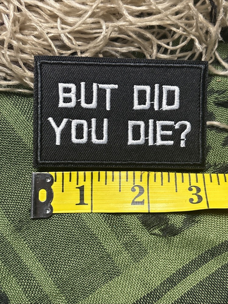 But Did You Die?… Morale Patch ~3x2” Hook & loop Tactical Gear Patch
