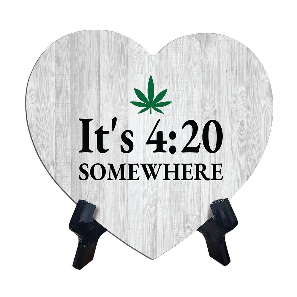 It's 4:20 Somewhere Heart Table Sign with Acrylic Stand