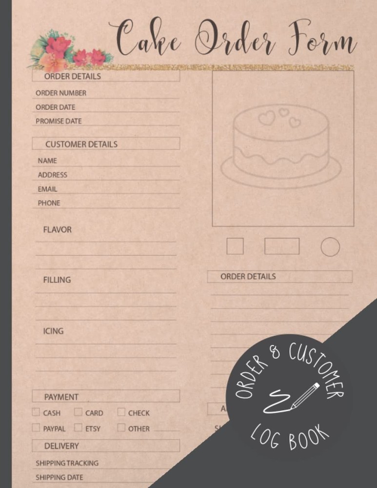 CAKE ORDER FORM LOG BOOK: Detailed Order & Customer Tracker Notebook for Custom