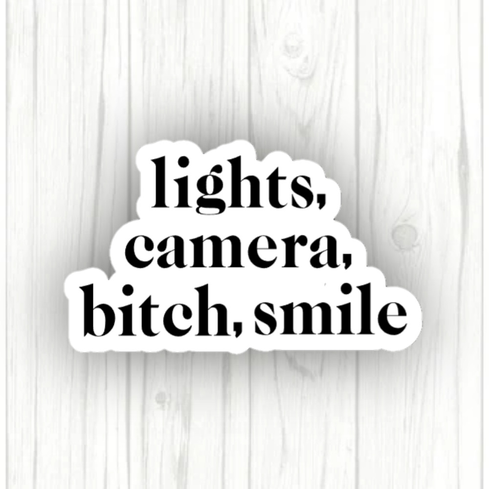 Lights, Camera, Bitch, Smile