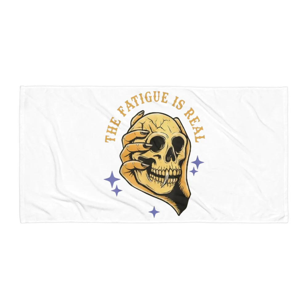The Fatigue Is Real Towel