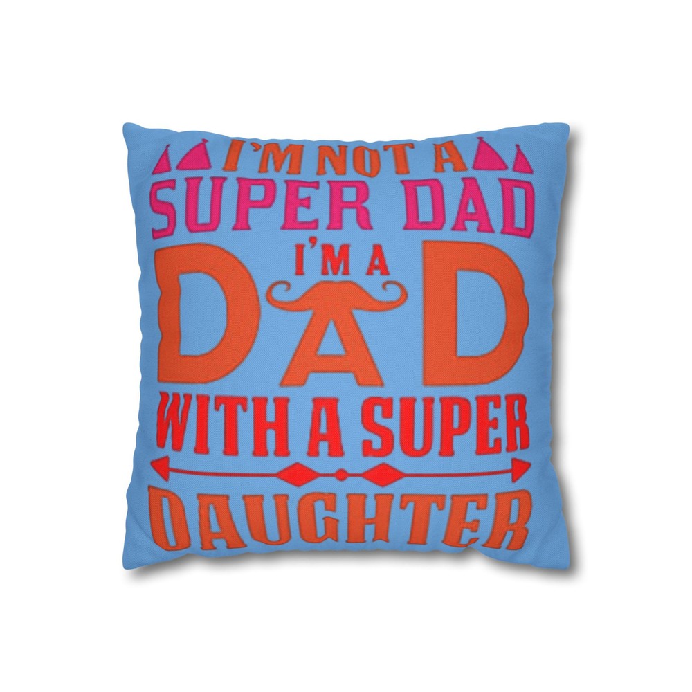 Square Pillowcase - Super Daughter Makes a Great Father -