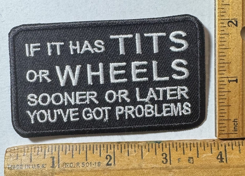 If It Has Tits Or Wheels You’ve Got Problems Iron On Patch Motorcycle Biker