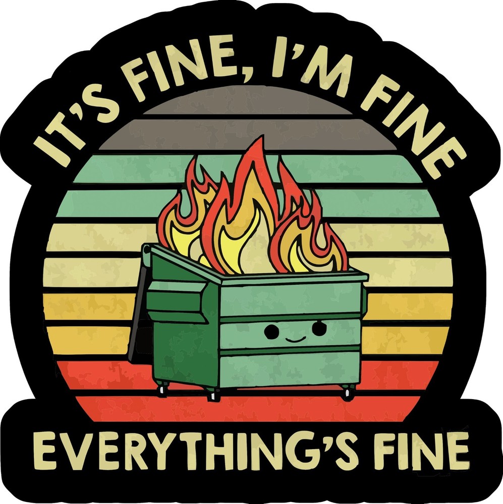 Funny Anxiety Sticker It's fine Everything is fine dumpster