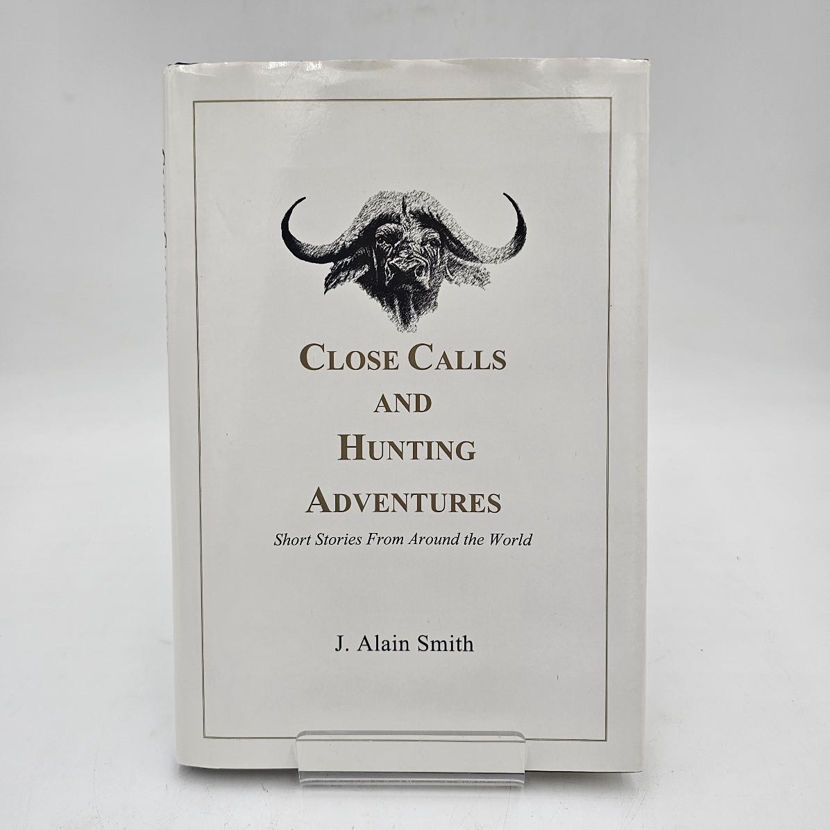 Close Calls and Hunting Adventures by J. Alain Smith | Big Game Safari 1st Ed HC