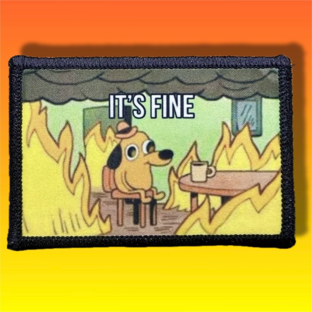It's Fine Meme Morale Patch / Military Badge Tactical Hook & Loop 109