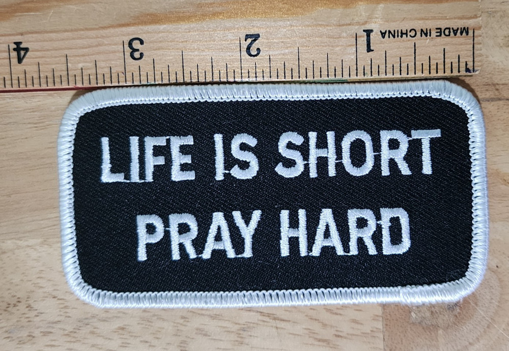 LIFE IS SHORT PRAY HARD Patch *FREE SHIP*